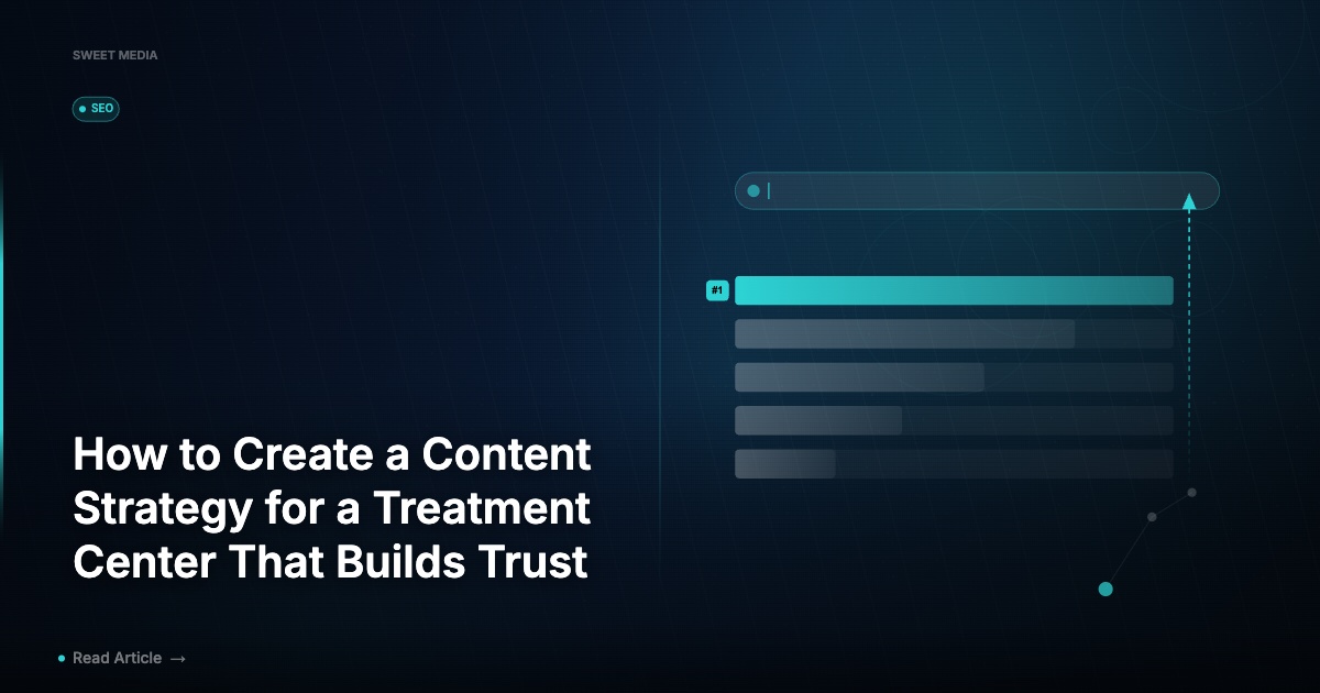 How to Create a Content Strategy for a Treatment Center That Builds Trust