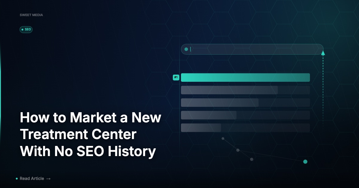 How to Market a New Treatment Center With No SEO History