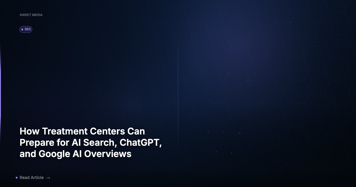 How Treatment Centers Can Prepare for AI Search, ChatGPT, and Google AI Overviews