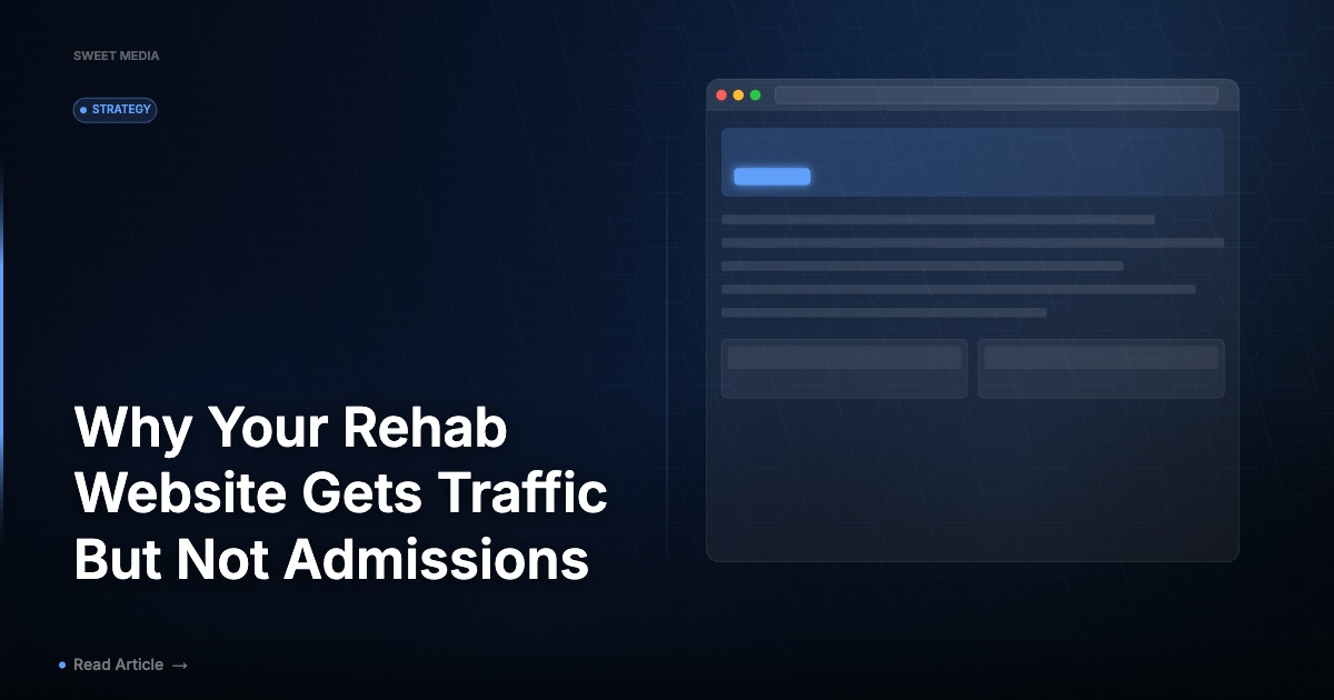 Why Your Rehab Website Gets Traffic But Not Admissions